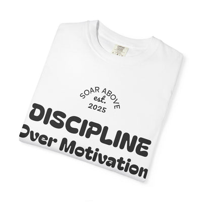 T-Shirt: Discipline Over Motivation